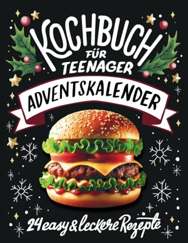 Kochbuch für Teenager Adventskalender: 24 easy & leckere Rezepte im Advent - Cooles Geschenk für Teenager Mädchen und Jungs