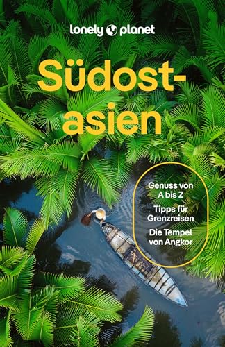 LONELY PLANET Reiseführer E-Book Südostasien: Eigene Wege gehen und Einzigartiges erleben.