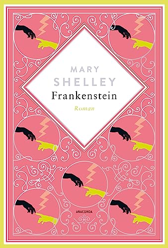 Mary Shelley, Frankenstein. Roman Schmuckausgabe mit Silberprägung: »Frankenstein oder der neue Prometheus« - ein Klassiker der Schauerliteratur (Anacondas besondere Klassiker, Band 3)