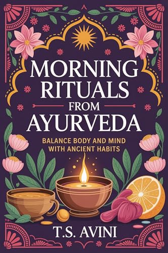 Morning Rituals from Ayurveda: Balance Body and Mind with Ancient Habits (English Edition)