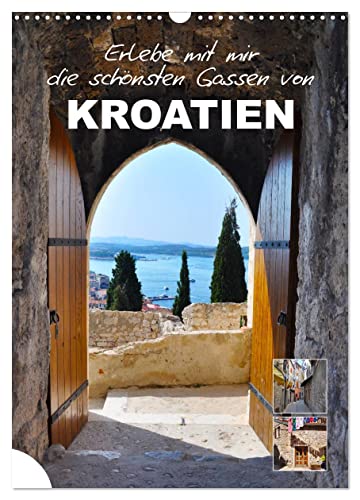 Erlebe mit mir die schönsten Gassen von Kroatien (Wandkalender 2026 DIN A3 hoch), CALVENDO Monatskalender: Ein Spaziergang durch die schönsten Straßen Kroatiens (CALVENDO Orte)