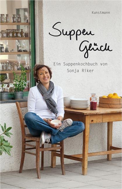 Suppenglück: Ein Suppenkochbuch von Sonja Riker