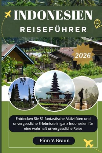 INDONESIEN REISEFÜHRER: Entdecken Sie 81 fantastische Aktivitäten und unvergessliche Erlebnisse in ganz Indonesien für eine wahrhaft unvergessliche Reise (Ritcher der Entdecker (DE), Band 1)