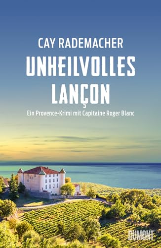 Unheilvolles Lançon: Ein Provence-Krimi mit Capitaine Roger Blanc (Capitaine Roger Blanc ermittelt 11)
