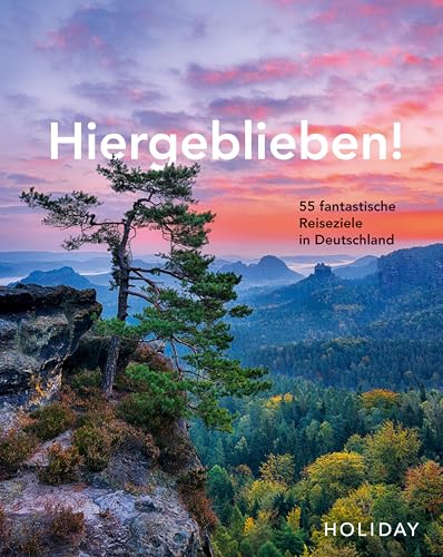 HOLIDAY Reisebuch: Hiergeblieben! 55 fantastische Reiseziele in Deutschland