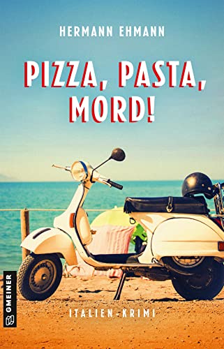 Pizza, Pasta, Mord!: Italien-Krimi (Hauptkommissar Sigi Schwaiger und Kommissarin Isabelle Martin) (Kriminalromane im GMEINER-Verlag)