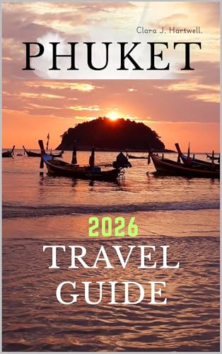 Phuket Travel Guide 2026 (The Explorer's Library: Adventures Across Continents Book 47) (English Edition)