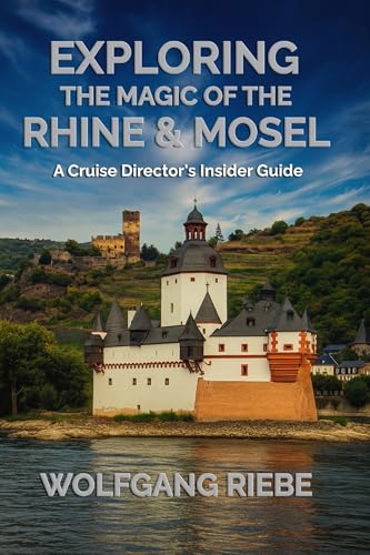 Exploring The Magic Of the Rhine & Mosel: A Cruise Director's Insider Guide (English Edition)