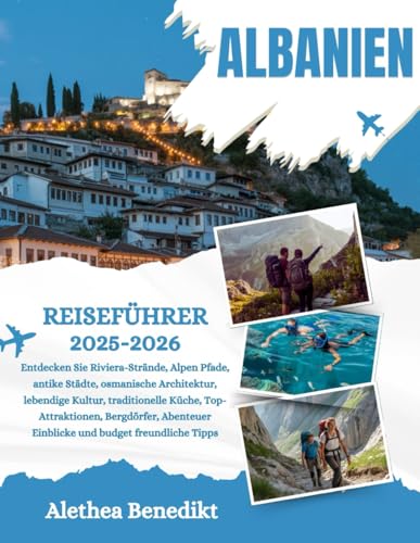 ALBANIEN REISEFÜHRER 2025-2026: Sind Sie bereit, Europas bestgehütetes Geheimnis zu lüften? Willkommen in Albanien, einem Land, in dem dramatische ... Legenden erzählen und herzliche Gas...