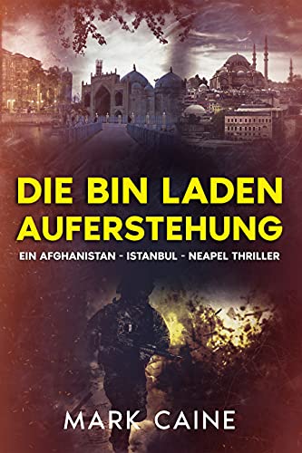 Die Bin Laden Auferstehung: Ein Afghanistan - Istanbul - Neapel Actionthriller & Spionagethriller