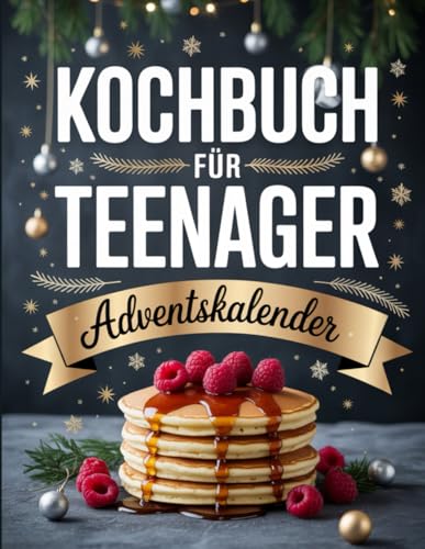 Kochbuch für Teenager Adventskalender: Der weihnachtliche Koch-Adventskalender mit 24 einfachen Rezepten – Spaß & Kochen für Jugendliche ab 12 Jahren