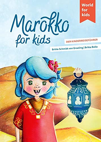 Marokko for kids: Der Kinderreiseführer (World for kids - Reiseführer für Kinder)