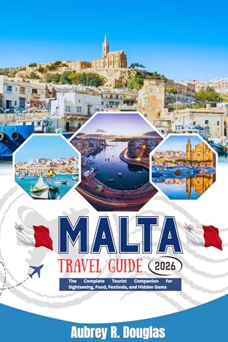 MALTA TRAVEL GUIDE 2026: The Complete Tourist Companion for Sightseeing, Food, Festivals, and Hidden Gems (English Edition)