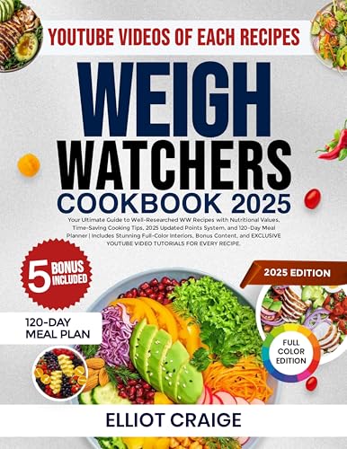 WEIGH WATCHERS COOKBOOK 2025: Your ultimate guide to well-researched WW recipes with nutritional values, time-saving cooking tips, 2025 updated points ... and 120-Day Meal Planner (English Edition)