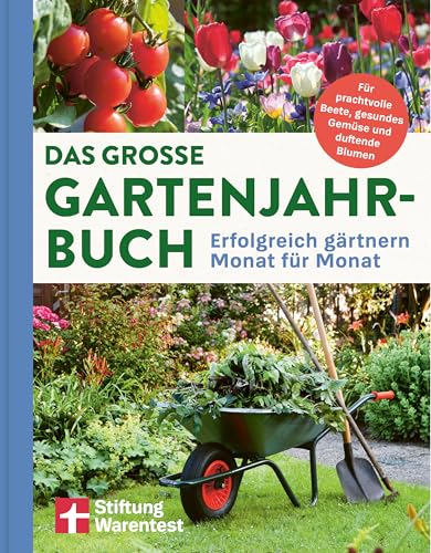 Das große Gartenjahr-Buch - Ratgeber für Gartenarbeit, Gartenbuch für das ganze Jahr: Erfolgreich gärtnern Monat für Monat | Für prachtvolle Beete, gesundes Gemüse und duftende Blumen