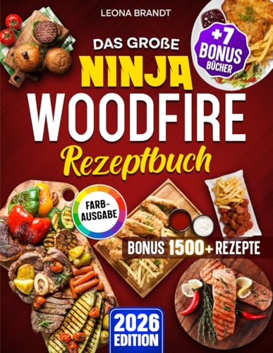 Das große Ninja Woodfire Rezeptbuch: Das XXL Buch für den Outdoor Elektrogrill & Smoker mit Gerichten für die ganze Familie | Inkl. Bonis