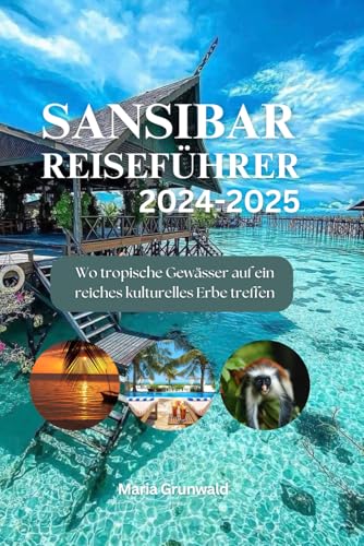 SANSIBAR Reiseführer 2024-2025: Wo tropische Gewässer auf ein reiches kulturelles Erbe treffen (German edition)