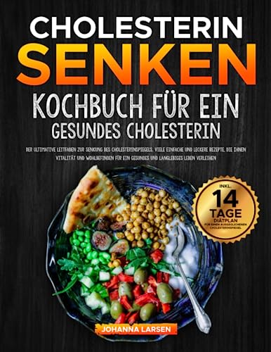 Cholesterin senken Kochbuch für ein gesundes cholesterin: Der ultimative leitfaden zur senkung des Cholesterinspiegels