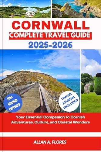 CORNWALL COMPLETE TRAVEL GUIDE 2025-2026: Your Essential Companion to Cornish Adventures, Culture, and Coastal Wonders (English Edition)