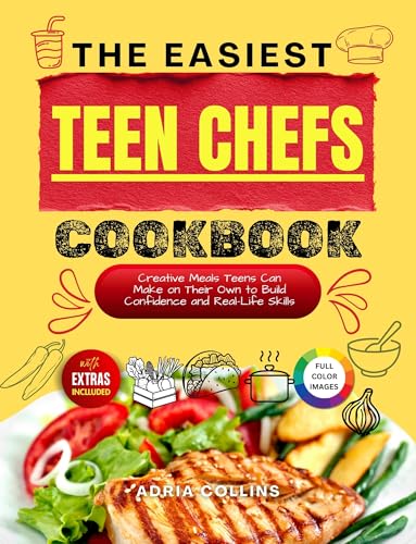 The Easiest Teen Chefs Cookbook: Creative Meals Teens Can Make on Their Own to Build Confidence and Real-Life Skills (English Edition)