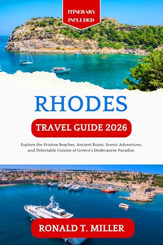 Rhodes Travel Guide 2026: Explore the Pristine Beaches, Ancient Ruins, Scenic Adventures, and Delectable Cuisine of Greece's Dodecanese Paradise. (English Edition)
