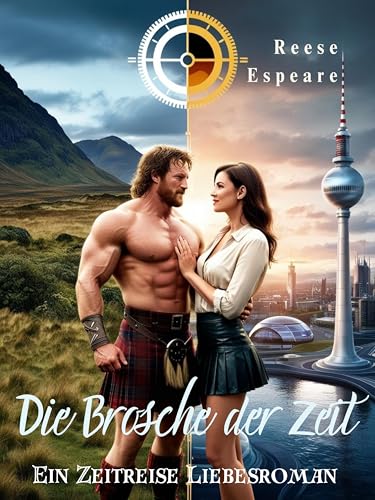 Die Brosche der Zeit: Ein Zeitreise Liebesroman (Highland Hearts: Liebe in den Schottischen Highlands)