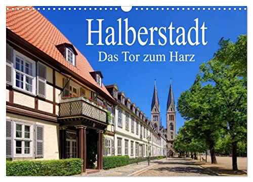 Halberstadt - Das Tor zum Harz (Wandkalender 2026 DIN A3 quer), CALVENDO Monatskalender: Eine Bilderreise durch Halberstadt (CALVENDO Orte)