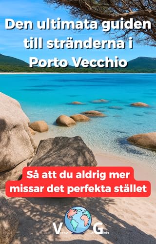 Guiden Porto Vecchio : Den ultimata guiden till stränderna i Porto Vecchio: Så att du aldrig mer missar det perfekta stället (Swedish Edition)