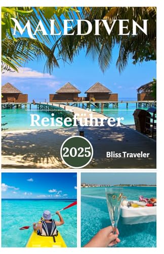Malediven Reiseführer 2025: Entdecken Sie erstklassiges Schnorcheln und Tauchen, unberührte Strände, Wassersport und Luxusresorts im tropischen Paradies