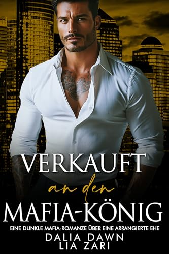 Verkauft an den Mafia-König: Eine dunkle Mafia-Romanze über eine arrangierte Ehe (Die besitzergreifenden Mafiakönige 33)