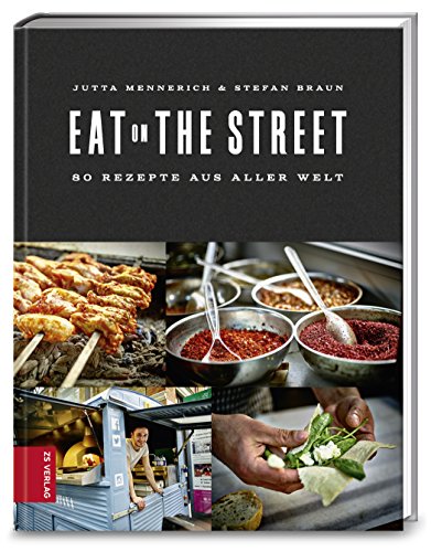 Eat on the Street: 80 Rezepte aus aller Welt