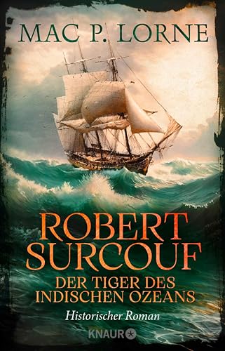 Robert Surcouf. Der Tiger des Indischen Ozeans: Historischer Roman