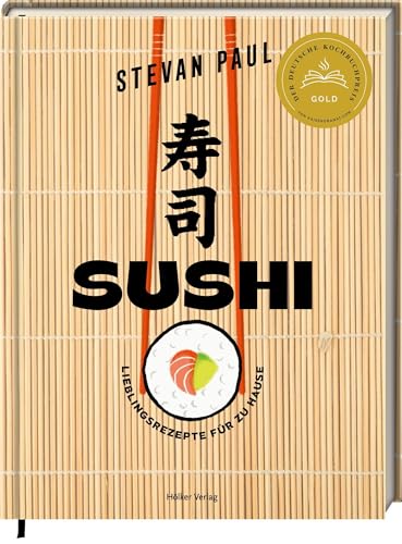 SUSHI: Lieblingsrezepte für zu Hause: Maki, Nigiri, California Roll - einfach selbermachen! Deutscher Kochbuchpreis GOLD