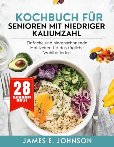 KOCHBUCH FÜR SENIOREN MIT NIEDRIGER KALIUMZAHL: Einfache und nierenschonende Mahlzeiten für das tägliche Wohlbefinden (Easy, Quick & Simple Cookbooks)