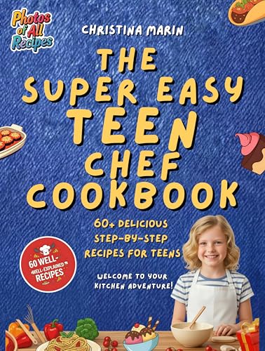 The Super Easy Teen Chef Cookbook: 60 Easy Recipes with Step-by-Step Photos to Help Teens Cook Like a Pro — Fun, Healthy & Delicious (Teen Thrive Series Book 1) (English Edition)