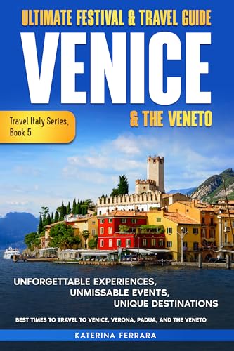 Ultimate Festival & Travel Guide Venice & the Veneto: Unforgettable Experiences, Unmissable Events, Unique Itineraries & Best Times to Travel to Venice, ... Italy Series Book 5) (English Edition)