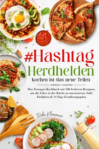 Hashtag Herdhelden-Kochen ist das neue Teilen: Das Teenager Kochbuch mit 100 leckeren Rezepten, um die Likes in der Küche zu maximieren. Inkl. Farbfotos & 14 Tage Ernährungsplan