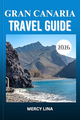 GRAN CANARIA TRAVEL GUIDE 2026: Discover Top Attractions, Hidden Gems, Local Experiences, and Expert Tips for an Unforgettable Island Adventure. (English Edition)