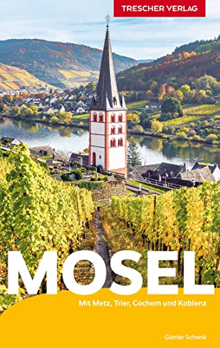 TRESCHER Reiseführer Mosel: Mit Nancy, Metz, Trier, Bernkastel-Kues und Koblenz