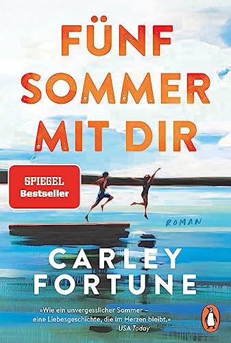 Fünf Sommer mit dir: Roman. Every Summer After. Der internationale Bestseller – eine Liebesgeschichte wie ein unvergesslicher Sommer