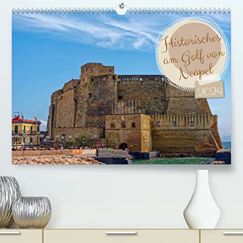 Historisches am Golf von Neapel (hochwertiger Premium Wandkalender 2024 DIN A2 quer), Kunstdruck in Hochglanz
