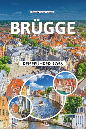 BRÜGGE REISEFÜHRER 2026: Top-Attraktionen, versteckte Schätze, lokale Kultur, Essen, Festivals, Outdoor-Abenteuer, Wellness-Spots und wichtige Reisetipps in Belgiens bezauberndster Stadt