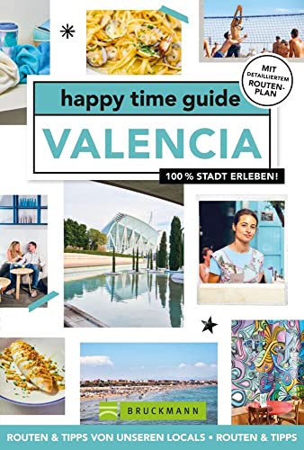 Bruckmann Reiseführer Spanien – happy time guide Valencia. Die perfekte Tour durch Valencia: Mit Adressen, Infos und Rundgangskarten zum Ausklappen.