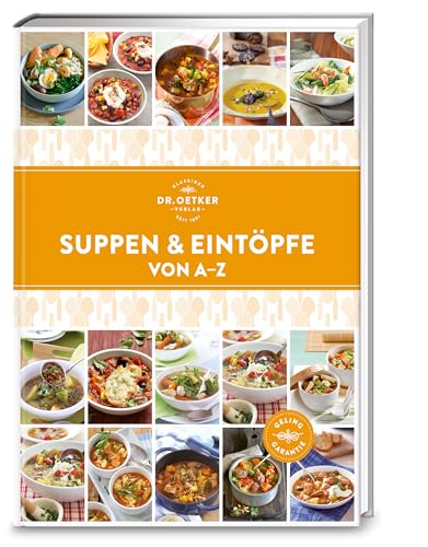 Suppen & Eintöpfe von A–Z: Löffelglück XL, vom exotischen afrikanischen Eintopf bis zur klassischen Zwiebelsuppe. Lecker und garantiert gelingsicher. (A-Z Reihe)