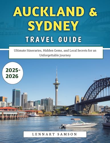 Auckland & Sydney Travel Guide 2025-2026: Ultimate Itineraries, Hidden Gems, and Local Secrets for an Unforgettable Journey (English Edition)
