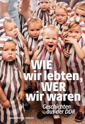 Wie wir lebten, wer wir waren: Geschichten aus der DDR
