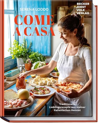 Come a casa: Traditionelle Lieblingsrezepte aus meiner italienischen Heimat