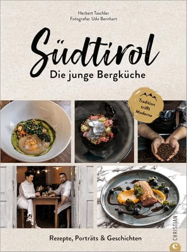 Kochbuch: Südtirol – Die junge Bergküche: 60 Rezepte, Porträts & Geschichten. Die traditionelle Küche Südtirols in einem modernen Genussführer.
