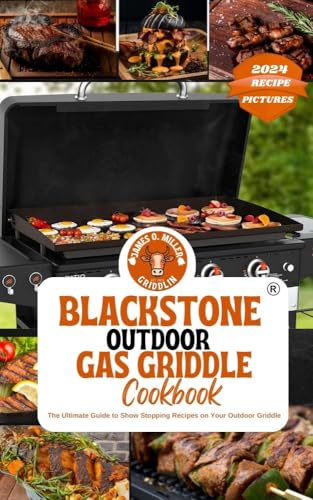 BLACKSTONE OUTDOOR GAS GRIDDLE COOKBOOK FOR BEGINNERS : Fast and Easy-to-make Mouthwatering Recipes with Tips, COLORFUL PICTURES to enjoy perfect outdoor ... with family and friends (English Edition)