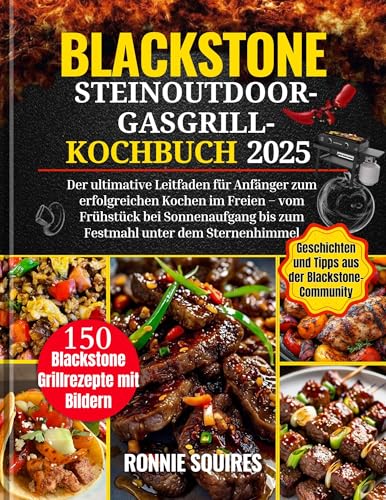 Blackstone SteinOutdoor-Gasgrill-Kochbuch 2025: Der ultimative Leitfaden für Anfänger zum erfolgreichen Kochen im Freien – vom Frühstück bei Sonnenaufgang bis zum Festmahl unter dem Sternenhimmel
